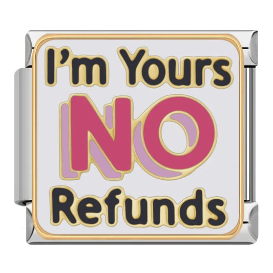 I'm Yours NO Refunds charm